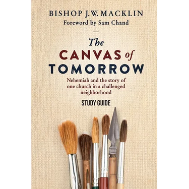 The Canvas of Tomorrow - Study Guide: Nehemiah and the story of one church in a challenged neighborhood