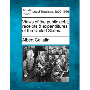 Views of the Public Debt, Receipts & Expenditures of the United States.