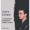 Tim's Story: A Canadian Airman in World War II