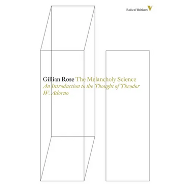 The Melancholy Science: An Introduction To The Thought Of Theodor W. Adorno