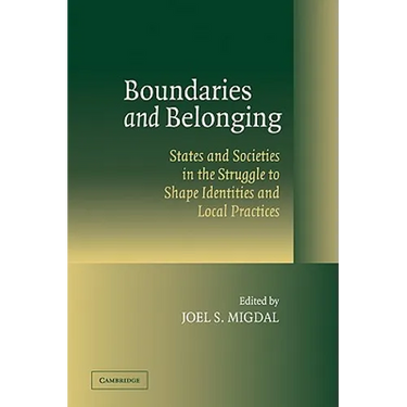 Boundaries and Belonging: States and Societies in the Struggle to Shape Identities and Local Practices