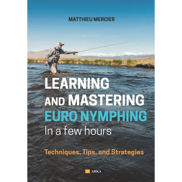Learning and Mastering Euronymphing in a Few Hours: Techniques, Tips, and Strategies