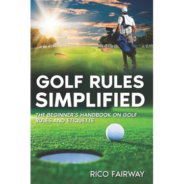 Golf Rules Simplified: The Beginner's Handbook on Golf Rules and Etiquette