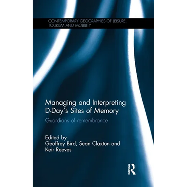 Managing and Interpreting D-Day's Sites of Memory: Guardians of remembrance
