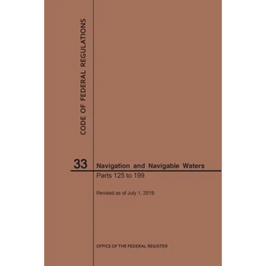 Code of Federal Regulations Title 33, Navigation and Navigable Waters, Parts 125-199, 2019