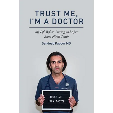 Trust Me, I'm A Doctor.: My Life Before, During and After Anna Nicole Smith
