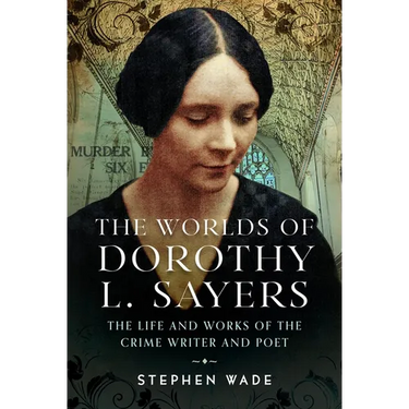 The Worlds of Dorothy L. Sayers: The Life and Works of the Crime Writer and Poet