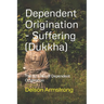 Dependent Origination - Dukkha (Suffering): The 12 Links of Dependent Origination