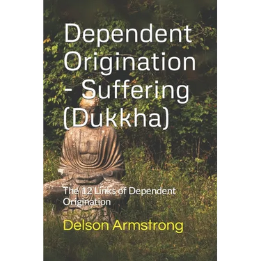 Dependent Origination - Dukkha (Suffering): The 12 Links of Dependent Origination
