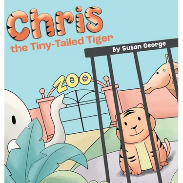Chris, the Tiny-Tailed Tiger: Inspired by my Husband's Second Grade Story-The Tiger That Was Lost