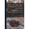 Primitive Methods of Working Stone, Based on Experiments of Halvor L. Skavlem