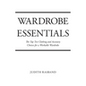 Wardrobe Essentials: The Top Ten Clothing and Accessory Choices for a Stylish Wardrobe That Works