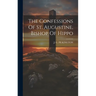 The Confessions Of St. Augustine, Bishop Of Hippo