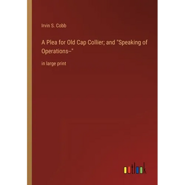 A Plea for Old Cap Collier; and Speaking of Operations--: in large print