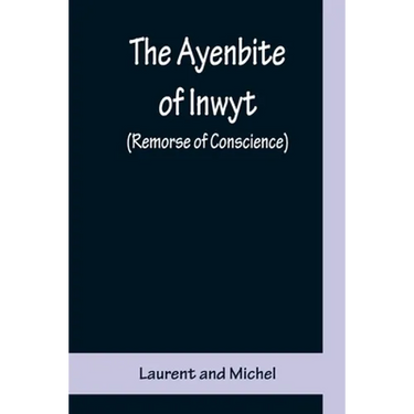The Ayenbite of Inwyt (Remorse of Conscience); A Translation of Parts into Modern English