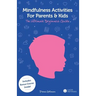 Mindfulness Activities for Parents and Kids: The Ultimate Beginners Guide