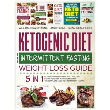 Ketogenic Diet and Intermittent Fasting Weight Loss Guide: 5 in 1 Keto Diet For Beginners, Fast Keto Diet, IF With Keto Diet, IF for Women and the Com