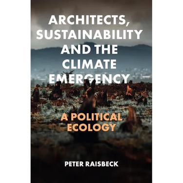 Architects, Sustainability and the Climate Emergency: A Political Ecology