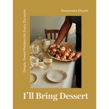 I'll Bring Dessert: Simple, Sweet Recipes for Every Occasion