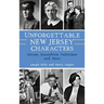 Unforgettable New Jersey Characters: Heroes, Scoundrels, Politicians and More