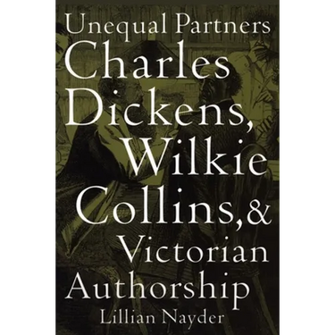 Unequal Partners: Charles Dickens, Wilkie Collins, and Victorian Authorship