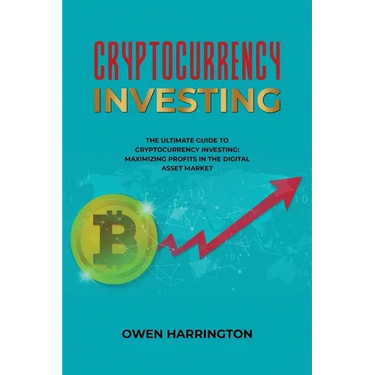 Cryptocurrency Investing- the Ultimate Guide to Cryptocurrency Investing: Maximizing Profits in the Digital Asset Market