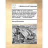 Letters written to and for particular friends, on the most important occasions. Directing not only the requisite style and forms to be observed in wri