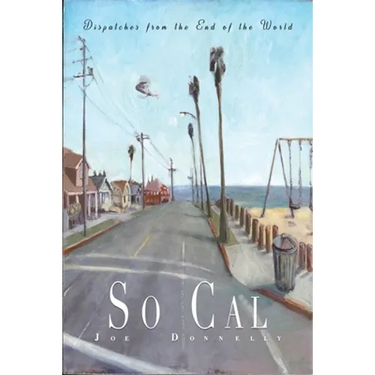 So Cal: Dispatches from the End of the World