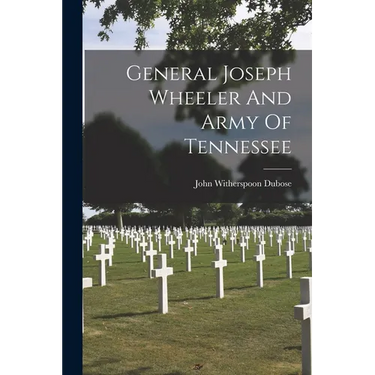 General Joseph Wheeler And Army Of Tennessee