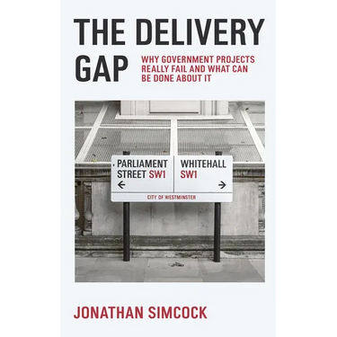 The Delivery Gap: Why Government Projects Really Fail and What Can Be Done about It