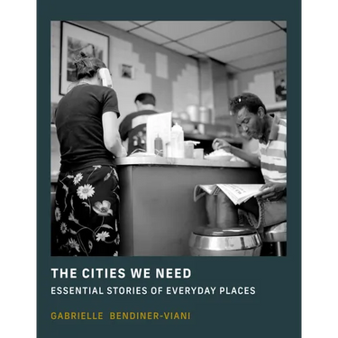 The Cities We Need: Essential Stories of Everyday Places