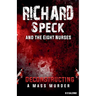 Richard Speck and the Eight Nurses: Deconstructing A Mass Murder