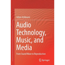 Audio Technology, Music, and Media: From Sound Wave to Reproduction