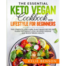 The Essential Keto Vegan Cookbook And Lifestyle For Beginners