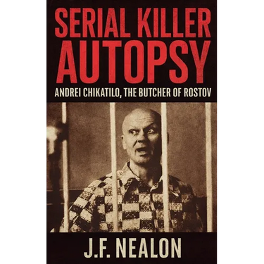 Serial Killer Autopsy: Andrei Chikatilo, The Butcher of Rostov