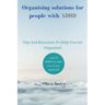 Organising solutions for people with ADHD: Tips And Resources To Help You Get Organized