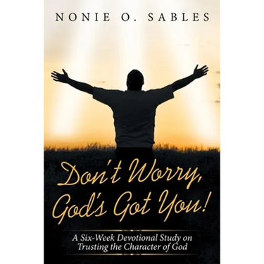 Don't Worry, God's Got You!: A Six-Week Devotional Study on Trusting the Character of God