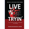 Live or Die Tryin': My Journey to Freedom Forgiveness and Healing