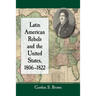 Latin American Rebels and the United States, 1806-1822