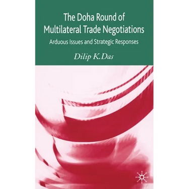 The Doha Round of Multilateral Trade Negotiations: Arduous Issues and Strategic Responses