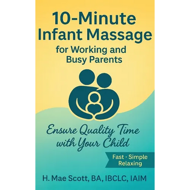 10 Minute Infant Massage For Working & Busy Parents: Ensure Quality Time with your Child