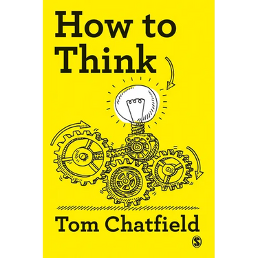How to Think: Your Essential Guide to Clear, Critical Thought