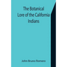 The Botanical Lore of the California Indians with Side Lights on Historical Incidents in California