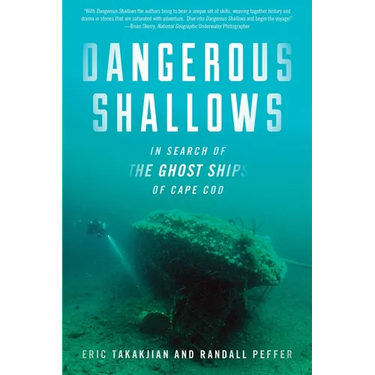 Dangerous Shallows: In Search of the Ghost Ships of Cape Cod