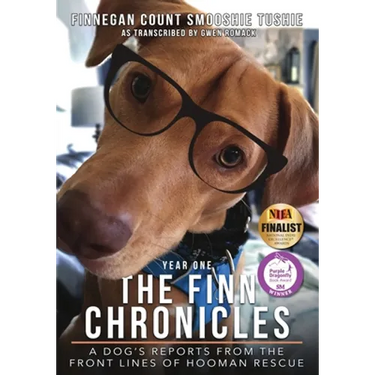 The Finn Chronicles: Year One: A dog's reports from the front lines of hooman rescue