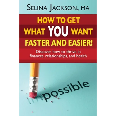 How to Get What You Want Faster and Easier! Discover How to Thrive in Finances, Relationships and Health