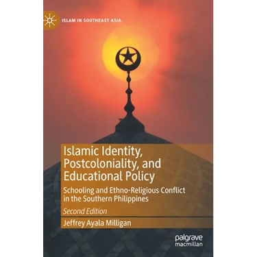 Islamic Identity, Postcoloniality, and Educational Policy: Schooling and Ethno-Religious Conflict in the Southern Philippines