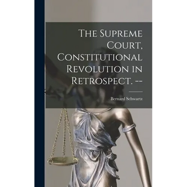 The Supreme Court, Constitutional Revolution in Retrospect. --