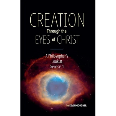 Creation Through the Eyes of Christ: A Philosopher's Look at Genesis 1