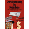 General Contracting Your Dream Home: Save Thousands of Dollars Using the Same Techniques the Pros Use